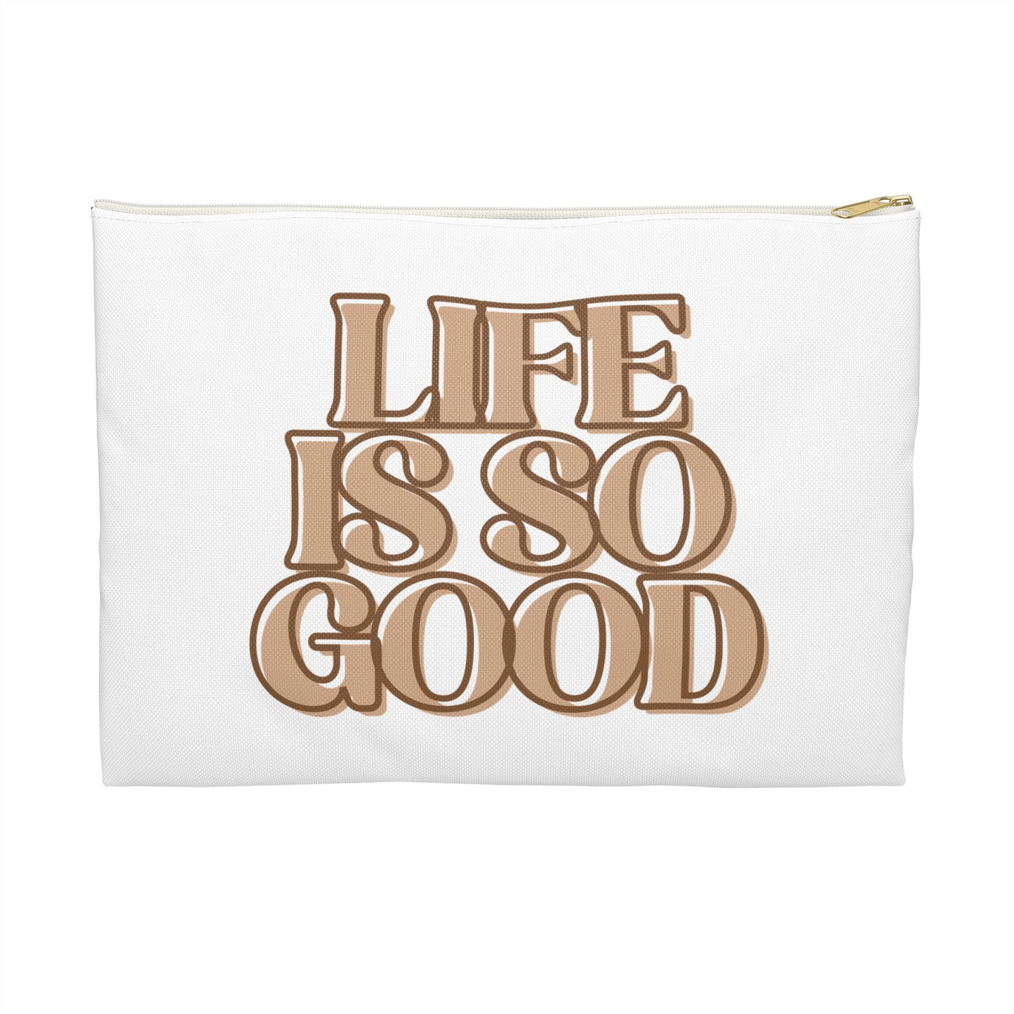 Life Is So Good Accessory Pouch - Inspirational Makeup Bag, Travel Organizer, Gift for Friends, Positive Vibe Pouch, Fun Storage