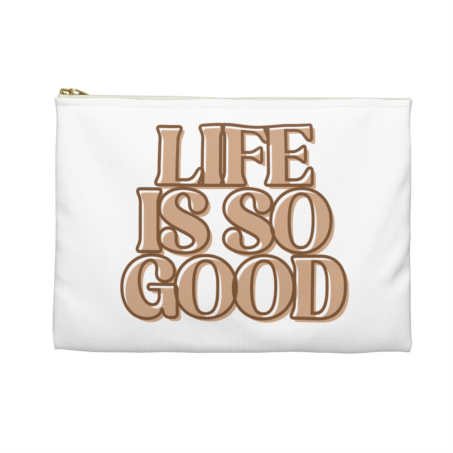 Life Is So Good Accessory Pouch - Inspirational Makeup Bag, Travel Organizer, Gift for Friends, Positive Vibe Pouch, Fun Storage