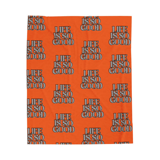 Life is So Good Velveteen Plush Blanket - Cozy Throw for Home, Warm Gift for Birthdays, Relaxation, Snuggling, Home Decor, Orange