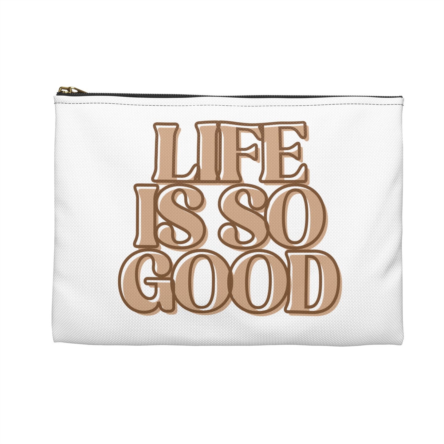 Life Is So Good Accessory Pouch - Inspirational Makeup Bag, Travel Organizer, Gift for Friends, Positive Vibe Pouch, Fun Storage