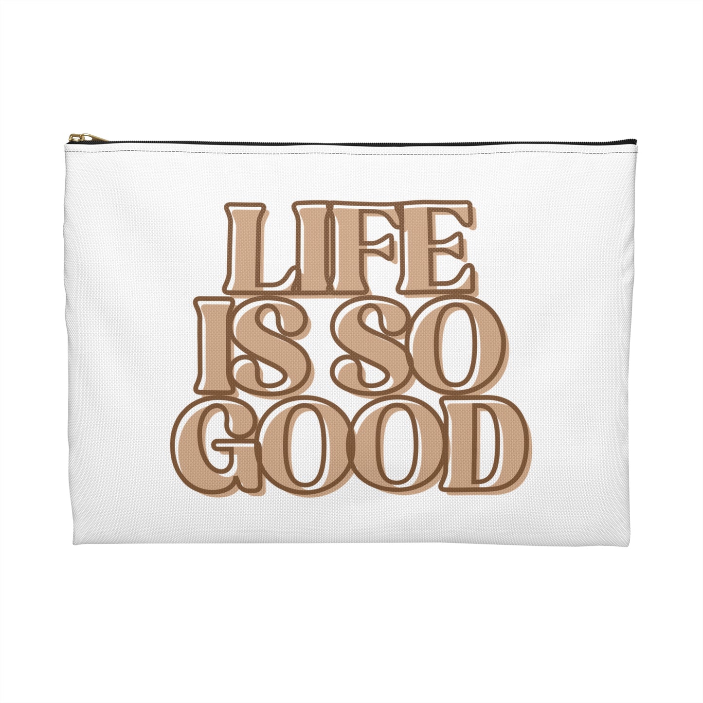 Life Is So Good Accessory Pouch - Inspirational Makeup Bag, Travel Organizer, Gift for Friends, Positive Vibe Pouch, Fun Storage