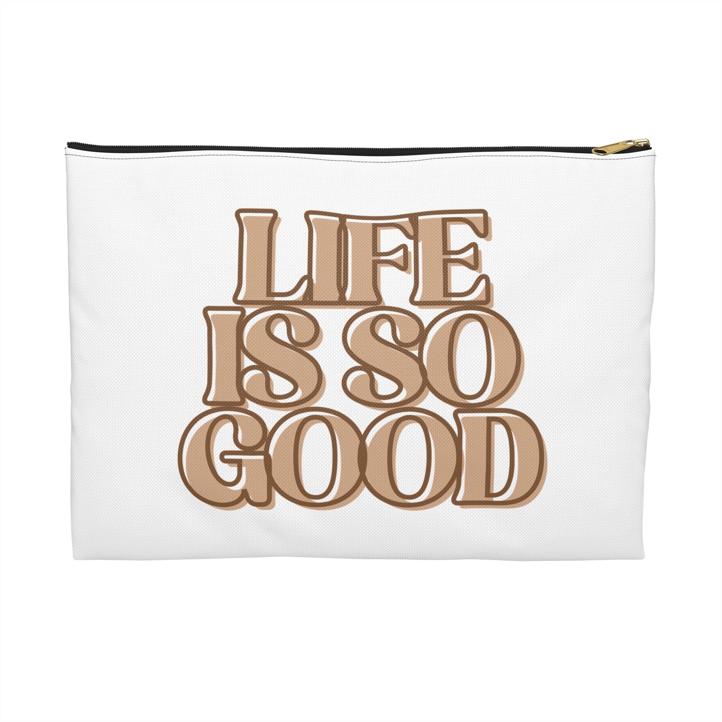 Life Is So Good Accessory Pouch - Inspirational Makeup Bag, Travel Organizer, Gift for Friends, Positive Vibe Pouch, Fun Storage