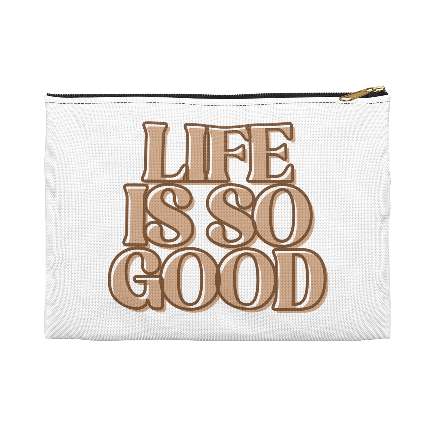 Life Is So Good Accessory Pouch - Inspirational Makeup Bag, Travel Organizer, Gift for Friends, Positive Vibe Pouch, Fun Storage