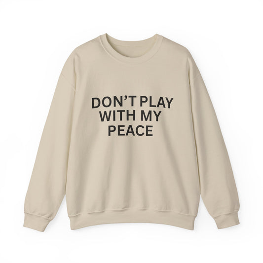 Unisex Heavy Blend Crewneck Sweatshirt - Don't Play With My Peace, Cozy Gift, Relaxed Vibes, Self-Care Fashion, Everyday Casual