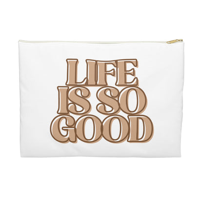 Life Is So Good Accessory Pouch - Inspirational Makeup Bag, Travel Organizer, Gift for Friends, Positive Vibe Pouch, Fun Storage