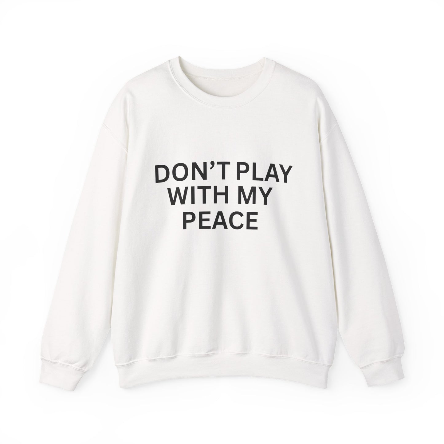 Unisex Heavy Blend Crewneck Sweatshirt - Don't Play With My Peace, Cozy Gift, Relaxed Vibes, Self-Care Fashion, Everyday Casual