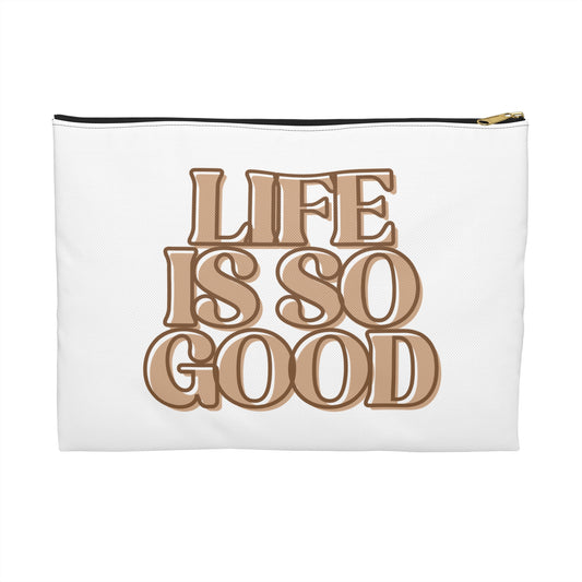 Life Is So Good Accessory Pouch - Inspirational Makeup Bag, Travel Organizer, Gift for Friends, Positive Vibe Pouch, Fun Storage