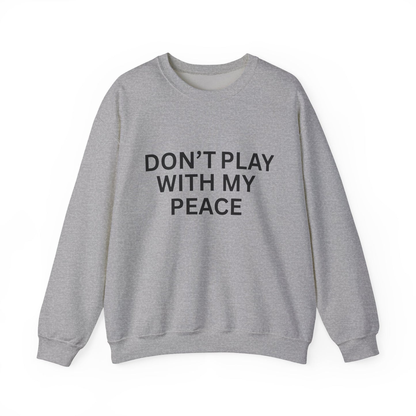 Unisex Heavy Blend Crewneck Sweatshirt - Don't Play With My Peace, Cozy Gift, Relaxed Vibes, Self-Care Fashion, Everyday Casual