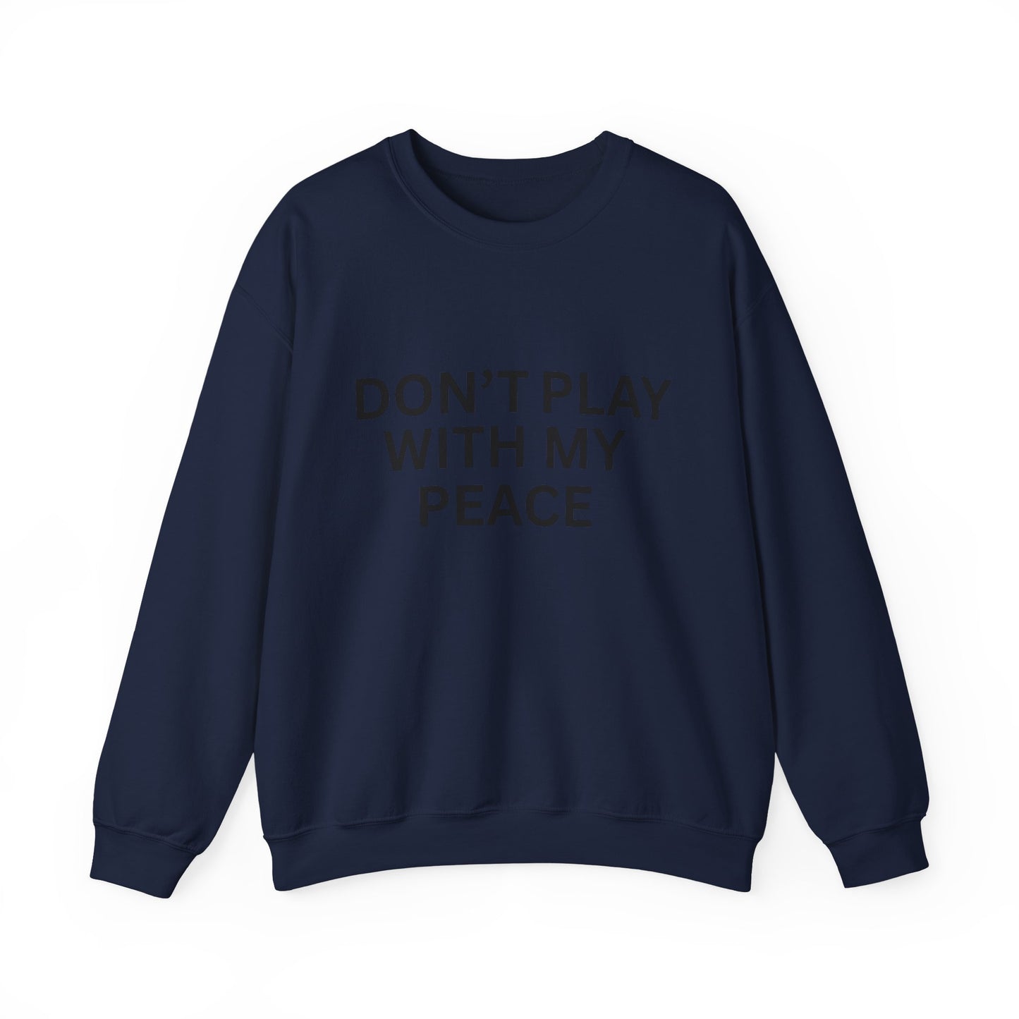 Unisex Heavy Blend Crewneck Sweatshirt - Don't Play With My Peace, Cozy Gift, Relaxed Vibes, Self-Care Fashion, Everyday Casual