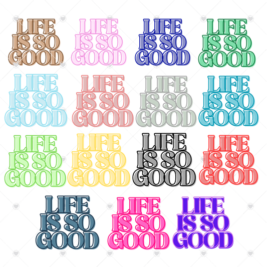 LIFE IS SO GOOD WORD ART, SUBLIMATION, POSITIVE AFFIRMATION, WORD ART